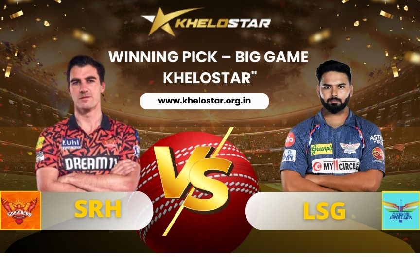 SRH vs LSG Winning Pick – Big Game – KheloStar