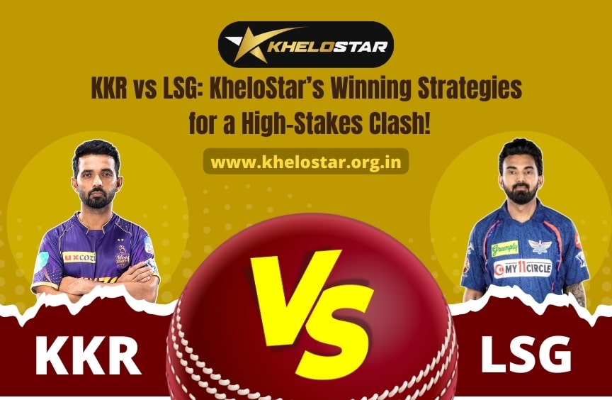 Read more about the article KKR vs LSG: KheloStar’s Winning Strategies for a High-Stakes Clash!