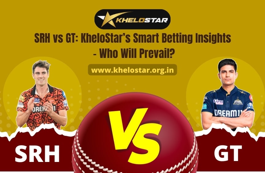 Read more about the article SRH vs GT: KheloStar’s Smart Betting Insights – Who Will Prevail?