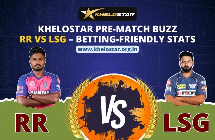 khelostar pre-match buzz: rr vs lsg – betting-friendly stats