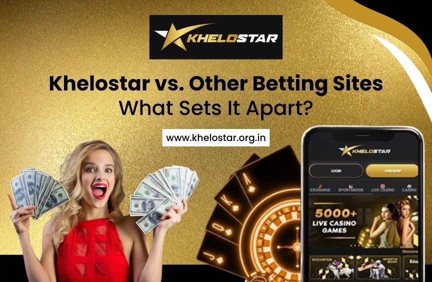 Khelostar vs. Other Betting Sites What Sets It Apart