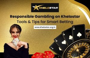 Responsible Gambling on Khelostar: Tools & Tips for Smart Betting