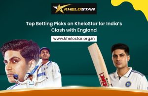 Top Betting Picks on KheloStar for India’s Clash with England
