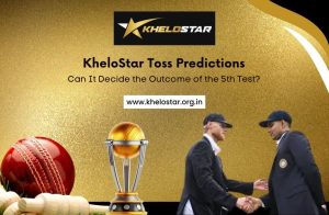 KheloStar Toss Predictions: Can It Decide the Outcome of the 5th Test?