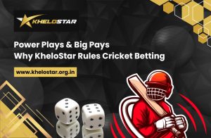 Power Plays & Big Pays: Why KheloStar Rules Cricket Betting